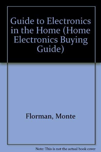 Guide to Electronics in the Home (HOME ELECTRONICS BUYING GUIDE) (9780890432150) by Florman, Monte; Consumer Reports Books