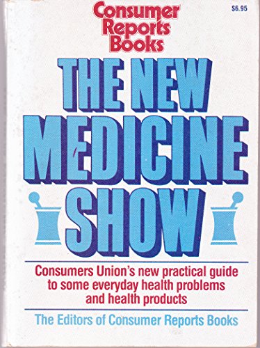 Beispielbild fr The New Medicine Show: Consumers Union's Practical Guide to Some Everyday Health Problems and Health Products zum Verkauf von SecondSale