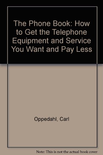 Stock image for The Phone Book: How to Get the Telephone Equipment and Service You Want and Pay Less for sale by The Book Cellar, LLC