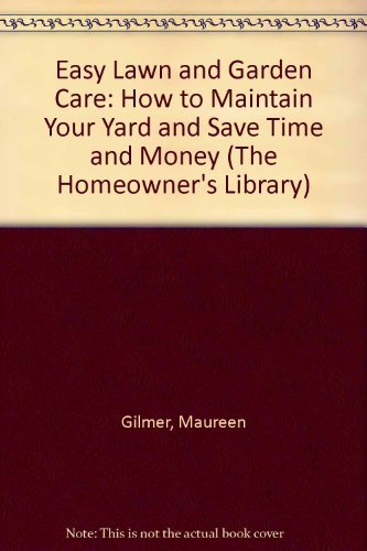 Stock image for Easy Lawn and Garden Care: How to Maintain Your Yard and Save Time and Money (The Homeowner's Library) for sale by Wonder Book