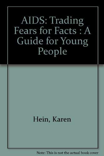 AIDS: Trading Fears for Facts : A Guide for Young People (9780890437216) by Hein, Karen; Digeronimo, Theresa Foy