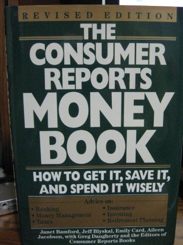Imagen de archivo de The Consumer Reports Money Book: How to Get It, Save It, and Spend It Wisely a la venta por Library House Internet Sales