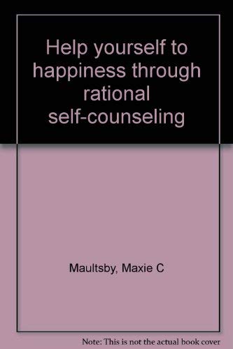 9780890460566: Help yourself to happiness through rational self-counseling [Hardcover] by Ma...