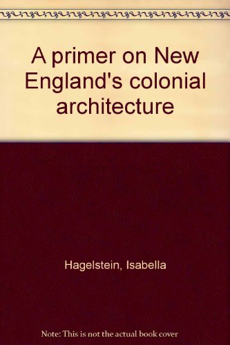 Beispielbild fr A Primer on New England's Colonial Architecture zum Verkauf von Ken's Book Haven