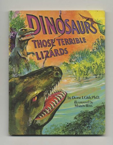 Dinosaurs: Those Terrible Lizards (9780890510391) by Duane T. Gish