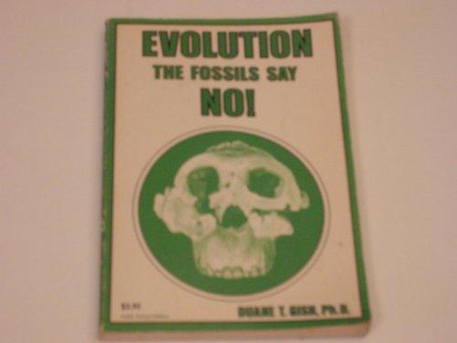 Evolution? The Fossils Say No! (9780890510469) by Duane T. Gish