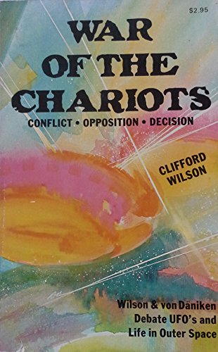 War Of The Chariots: Wilson & vonDÃ¤niken Debate UFO's and Life in Outer Space (9780890510506) by Clifford A. Wilson; Erich Von Daniken