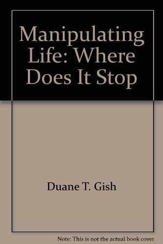 Manipulating life, where does it stop?: Genetic engineering (9780890510711) by Gish, Duane T