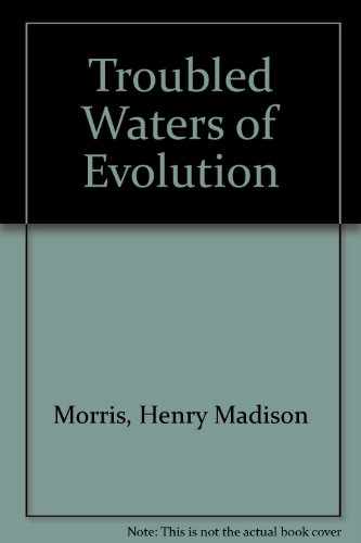 Troubled Waters of Evolution (9780890510872) by Morris, Henry Madison