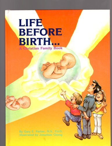 Life Before Birth: A Christian Family Book (9780890511176) by Parker, Gary E.; Chong, Jonathan