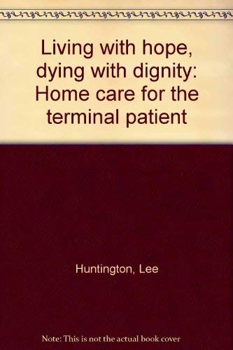 Stock image for Living with hope, dying with dignity: Home care for the terminal patient for sale by SecondSale