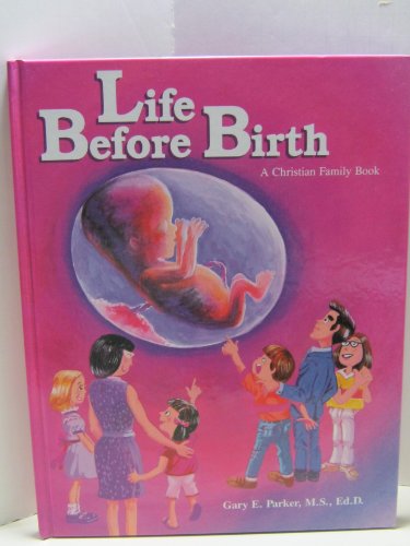 Stock image for Life Before Birth: A Christian Family Book: A Book for Christian Families and Others Who Teach the Dignity of Life Before Birth for sale by Versandantiquariat Felix Mcke