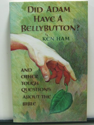 Did Adam Have a Belly Button: And Other Tough Questions About the Bible (9780890512838) by Ham, Ken