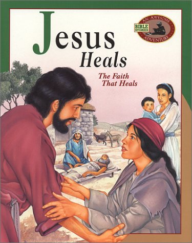 Beispielbild fr Jesus Heals: The Faith That Heals (An Awesome Adventure Bible Stories Series) zum Verkauf von Wonder Book