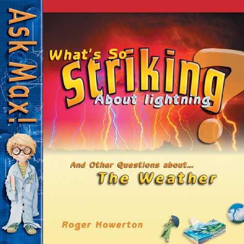 Stock image for What's So Striking About Lightning: And Other Questions About-- The Weather (Ask Max) for sale by Your Online Bookstore