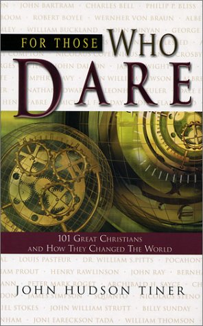 Stock image for For Those Who Dare: 101 Great Christians and How They Changed the World for sale by ZBK Books