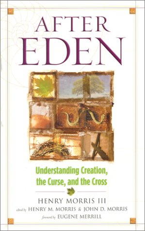 After Eden: Understanding Creation, the Curse, and the Cross (9780890514023) by Henry Morris III; John Morris; Henry M. Morris