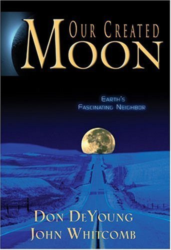 Our Created Moon: Earth's Fascinating Neighbor (9780890514030) by Whitcomb, John; Deyoung, Donald B.