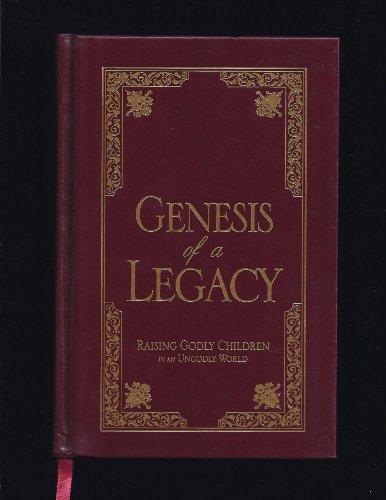 Beispielbild fr Genesis of a Legacy : Raising Godly Children in an Ungodly World zum Verkauf von Better World Books