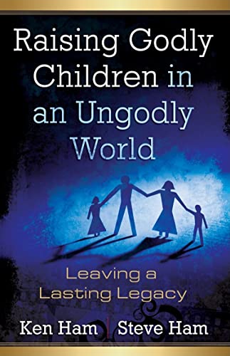 Stock image for Raising Godly Children in an Ungodly World: Leaving a Lasting Legacy for sale by Russell Books