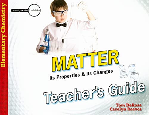 9780890515617: Matter: Its Properties and Its Changes Teacher's Guide (Investigate the Possibilities: Elementary Physics)