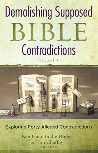 Demolishing Supposed Bible Contradictions Volume 2 (9780890516492) by Tim Chaffey; Ken Ham; Bodie Hodge