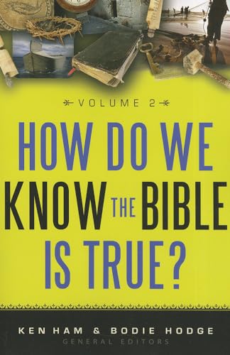 How Do We Know the Bible Is True? Volume 2 (9780890516614) by Ken Ham; Bodie Hodge