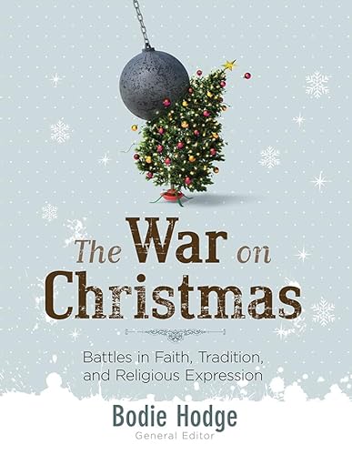 War on Christmas: Battles in Faith, Tradition, and Religious Expression (9780890517901) by Bodie Hodge