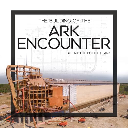 Imagen de archivo de The Building of the Ark Encounter: By Faith the Ark Was Built a la venta por Russell Books