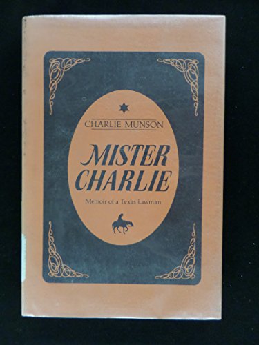 Stock image for Mister Charlie: Memoir of a Texas Lawman, 1902-1910 for sale by Half Price Books Inc.
