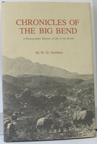 Imagen de archivo de Chronicles of the Big Bend: A Photographic Memoir of Life on Border a la venta por Tom Green County Friends of the Library