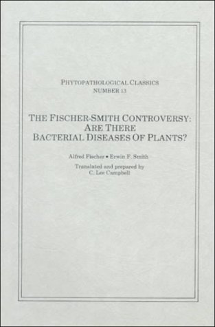 The Fischer-Smith Controversy: Are There Bacterial Diseases of Plants? (9780890540145) by Fischer, Alfred; Smith, Erwin F.