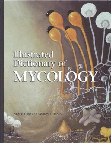 Illustrated Dictionary of Mycology (9780890542576) by Miguel Ulloa; Richard T. Hanlin