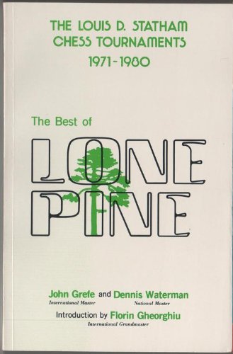 Beispielbild fr The Best of Lone Pine: The Louis D. Statham Chess Tournaments 1971-1980 zum Verkauf von Wonder Book