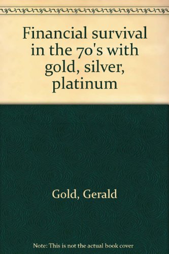 Financial survival in the 70's with gold, silver, platinum (9780890586037) by Gold, Gerald