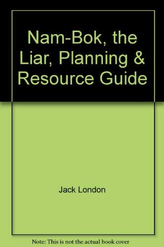 Nam-Bok, the Liar, Planning & Resource Guide (9780890610435) by Jack London; Walter Pauk; Raymond Harris