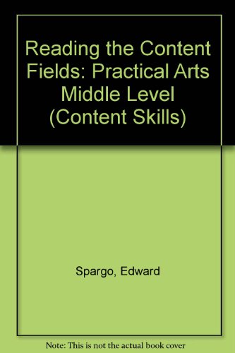 Reading the Content Fields: Practical Arts Middle Level (Content Skills) (9780890611333) by Spargo, Edward; Harris, Raymond