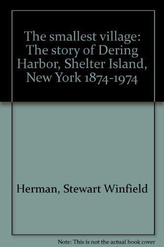 Beispielbild fr The Smallest Village; The Story of Dering Harbor, Shelter Island, New York, 1874-1974 zum Verkauf von Argosy Book Store, ABAA, ILAB