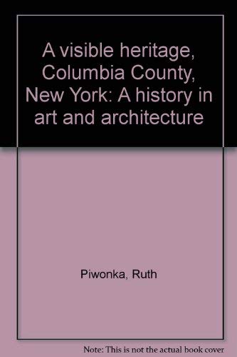 Stock image for A visible heritage, Columbia County, New York; a history in art and architecture for sale by Hammer Mountain Book Halls, ABAA