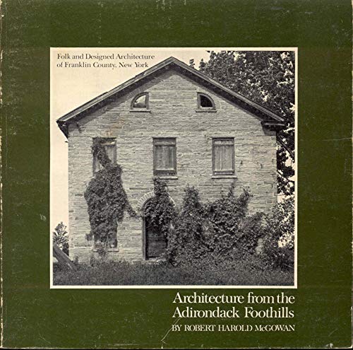 Stock image for Architecture from the Adirondack Foothills: Folk and Designed Architecture of Franklin County, New York for sale by Bookmarc's