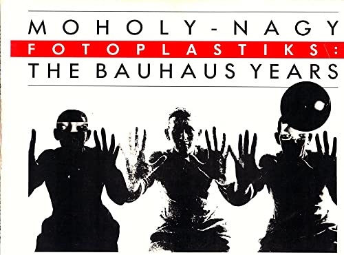 Stock image for Moholy-Nagy Fotoplastiks: Bauhaus Years for sale by Zubal-Books, Since 1961