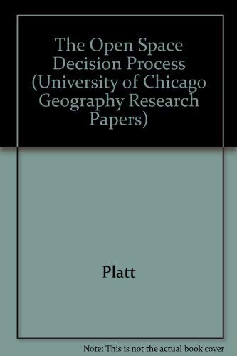 The Open Space Decision Process: Spatial Allocation of Costs and Benefits (University of Chicago Geography Research Papers) (9780890650493) by Platt, Rutherford H.