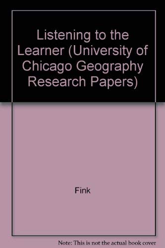 Listening to the Learner: An Exploratory Study of Personal Meaning in College Geography Courses (University of Chicago Geography Research Papers) (9780890650912) by Fink, L. Dee