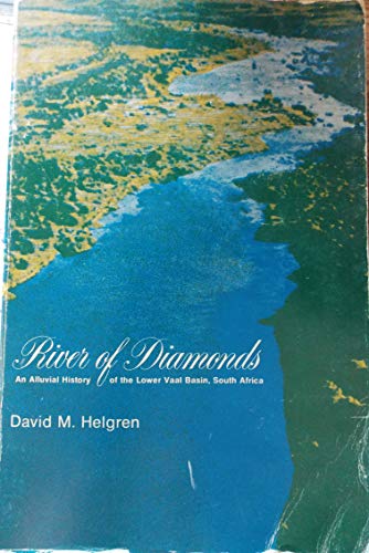 River of Diamonds; An Alluvial History of the Lower Vaal Basin, South Africa
