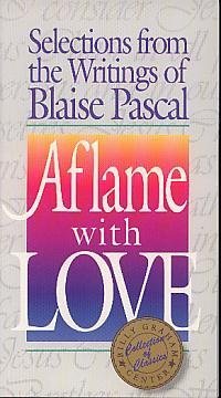 Beispielbild fr Aflame with love: Selections from the writings of Blaise Pascal zum Verkauf von Wonder Book