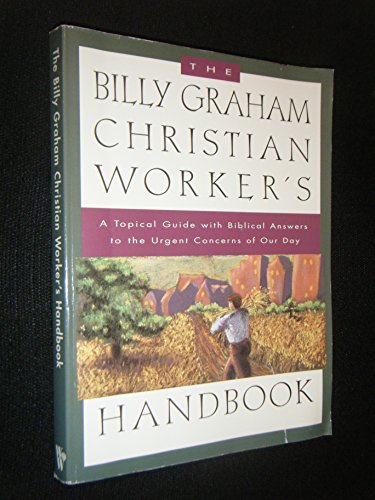 Beispielbild fr The Billy Graham Christian Worker's Handbook: A Topical Guide with Biblical Answers to the Urgent Concerns of Our Day zum Verkauf von Gulf Coast Books