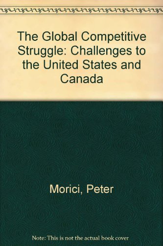 Stock image for The Global Competitive Struggle : Challenges to the United States and Canada for sale by Better World Books