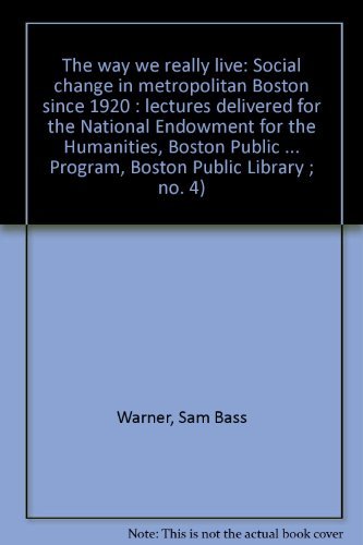 9780890730539: The way we really live: Social change in metropolitan Boston since 1920 : lectures delivered for the National Endowment for the Humanities, Boston ... Program, Boston Public Library ; no. 4)