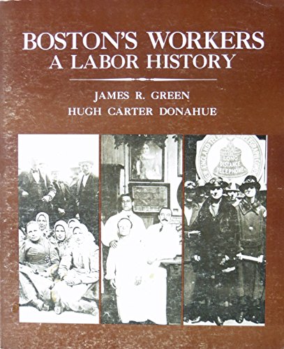 Boston's Workers: A Labor History (9780890730560) by Green, James R.; Donahue, Hugh Carter