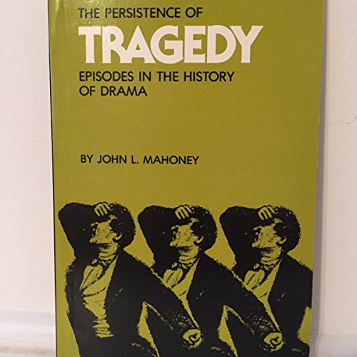 Stock image for The Persistence of Tragedy : Episodes in the History of Drama for sale by Better World Books